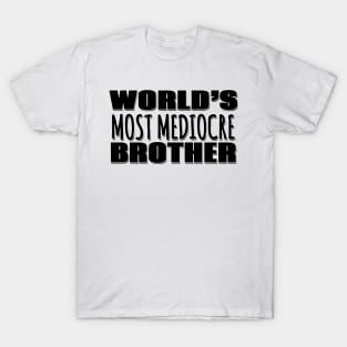 World's Most Mediocre Brother T-Shirt